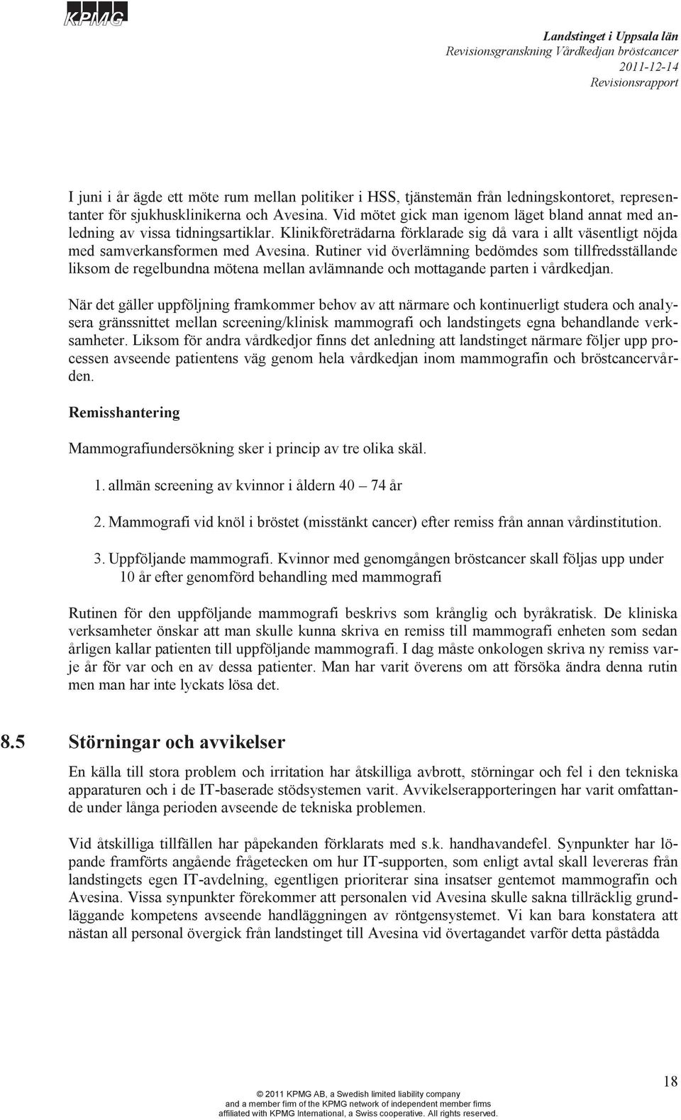 Rutiner vid överlämning bedömdes som tillfredsställande liksom de regelbundna mötena mellan avlämnande och mottagande parten i vårdkedjan.