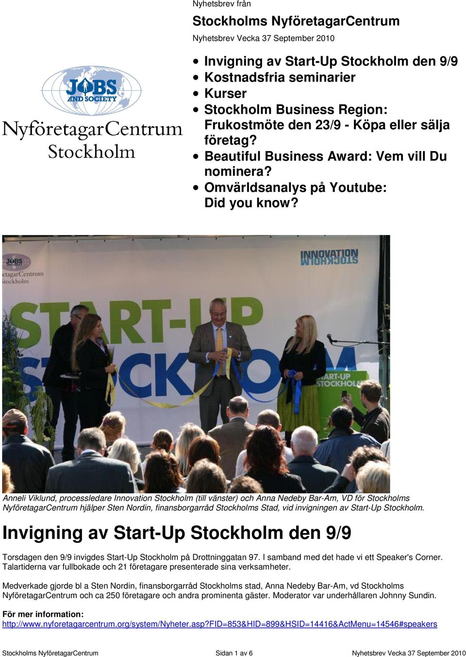 Anneli Viklund, processledare Innovation Stockholm (till vänster) och Anna Nedeby Bar-Am, VD för Stockholms NyföretagarCentrum hjälper Sten Nordin, finansborgarråd Stockholms Stad, vid invigningen av