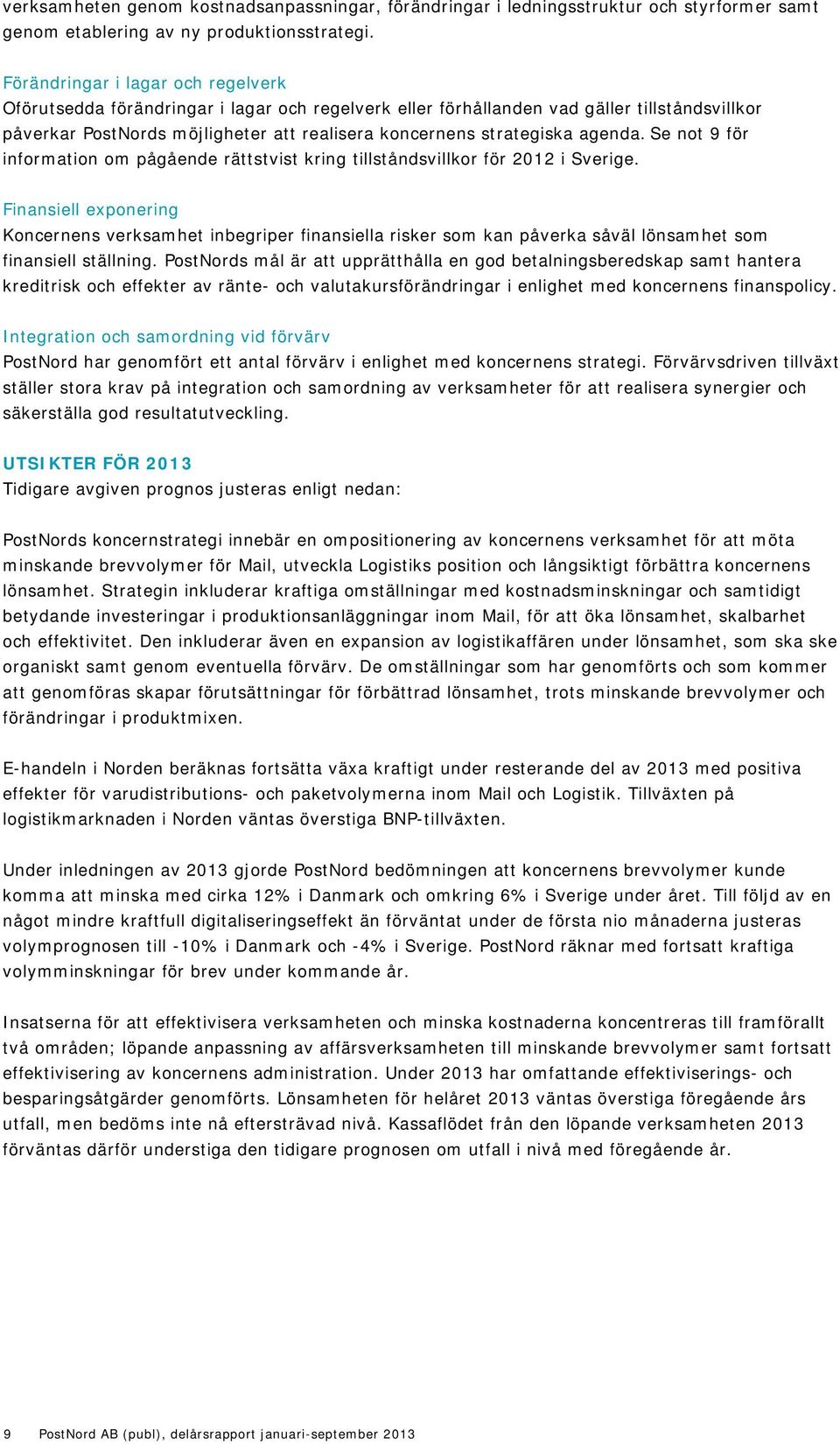 agenda. Se not 9 för information om pågående rättstvist kring tillståndsvillkor för 2012 i Sverige.