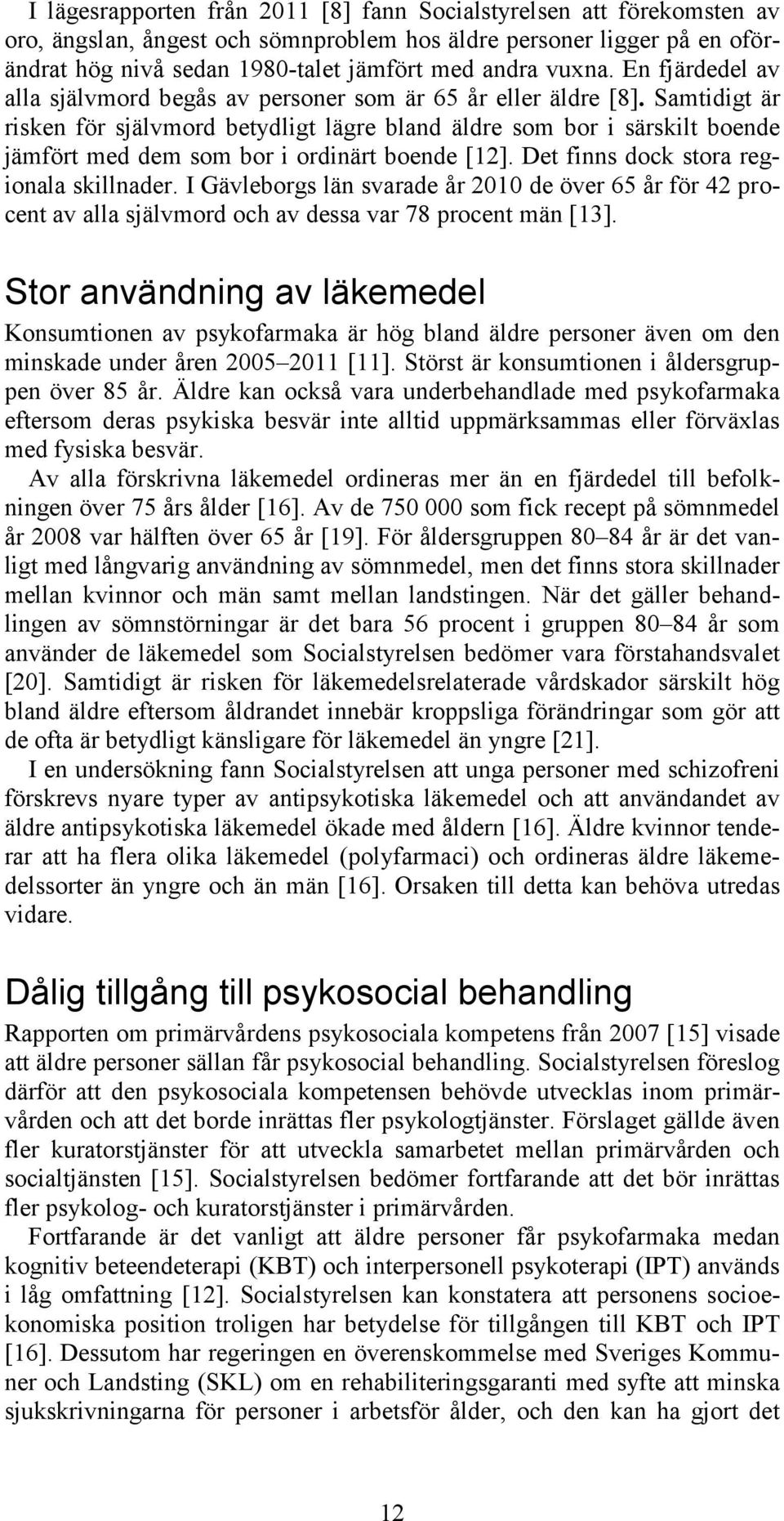 Samtidigt är risken för självmord betydligt lägre bland äldre som bor i särskilt boende jämfört med dem som bor i ordinärt boende [12]. Det finns dock stora regionala skillnader.