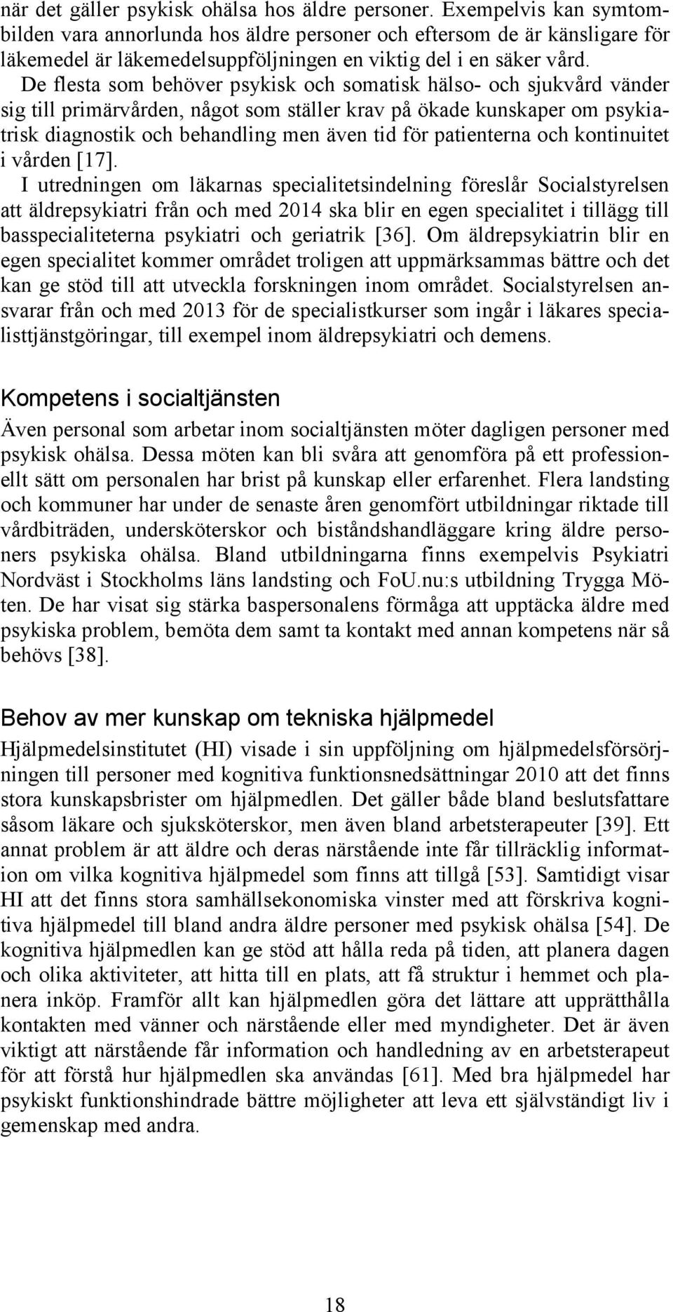 De flesta som behöver psykisk och somatisk hälso- och sjukvård vänder sig till primärvården, något som ställer krav på ökade kunskaper om psykiatrisk diagnostik och behandling men även tid för