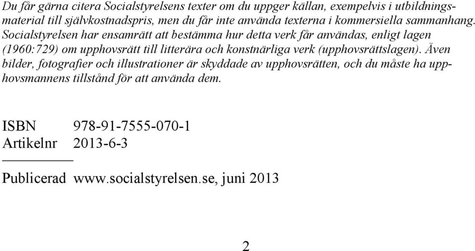 Socialstyrelsen har ensamrätt att bestämma hur detta verk får användas, enligt lagen (1960:729) om upphovsrätt till litterära och konstnärliga