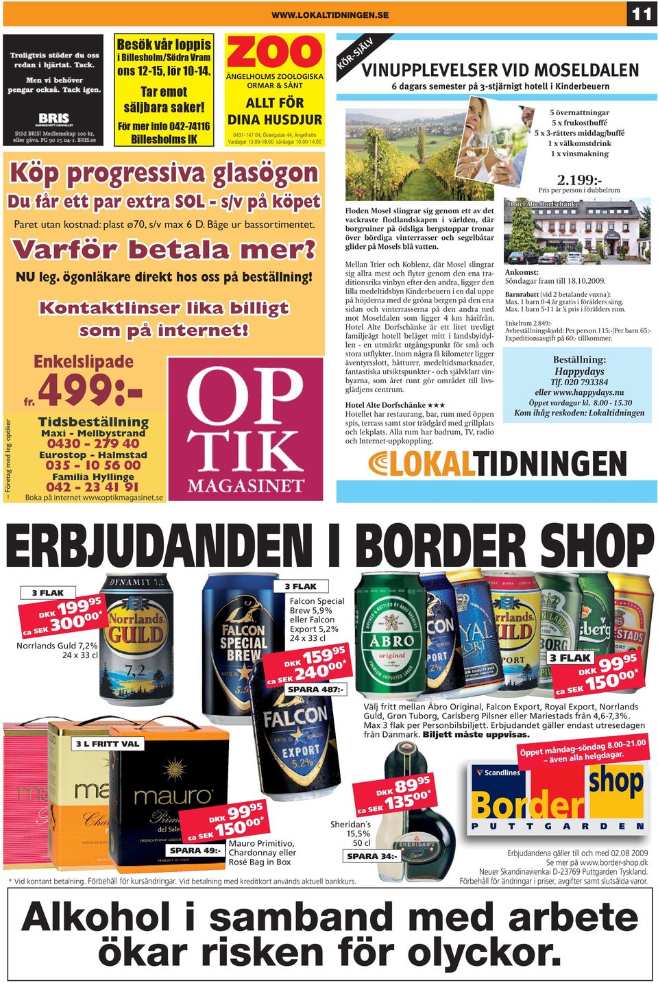 ögonläkare direkt hos oss på beställning! Enkelslipade fr. 499:- Tidsbeställning Maxi - Mellbystrand 0430-279 40 Eurostop - Halmstad 035-10 56 00 Familia Hyllinge 042-23 41 91 Boka på internet www.