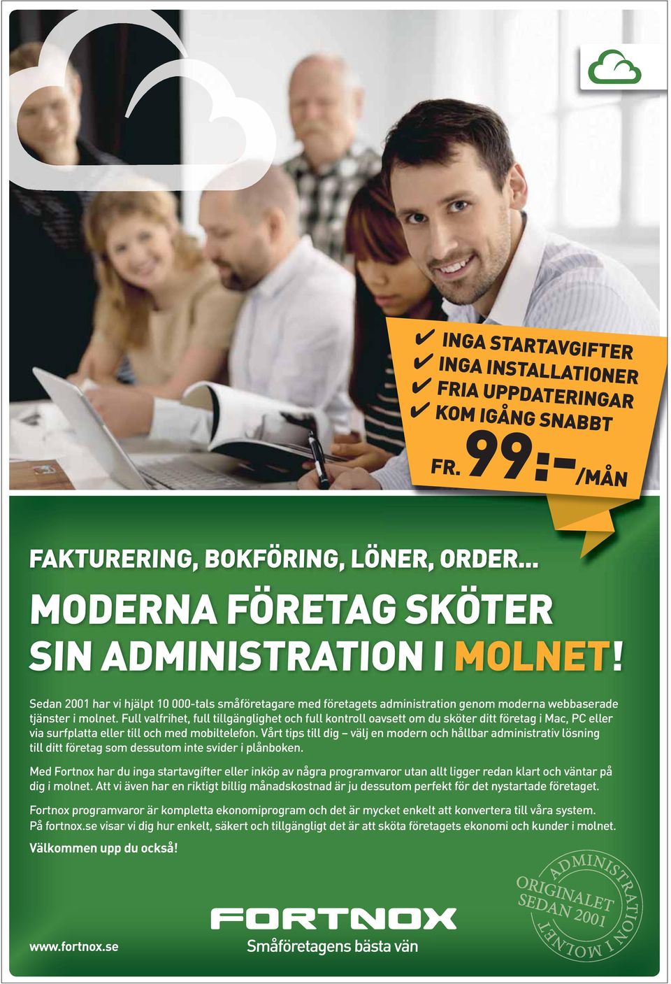 Full valfrihet, full tillgänglighet och full kontroll oavsett om du sköter ditt företag i Mac, PC eller via surfplatta eller till och med mobiltelefon.