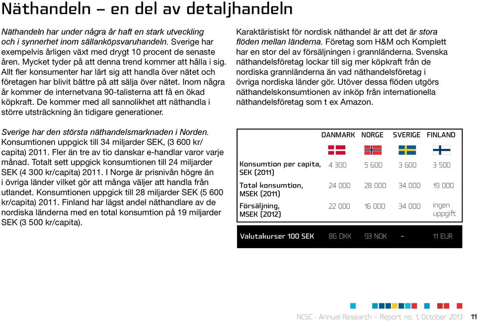 Allt fler konsumenter har lärt sig att handla över nätet och företagen har blivit bättre på att sälja över nätet. Inom några år kommer de internetvana 90-talisterna att få en ökad köpkraft.