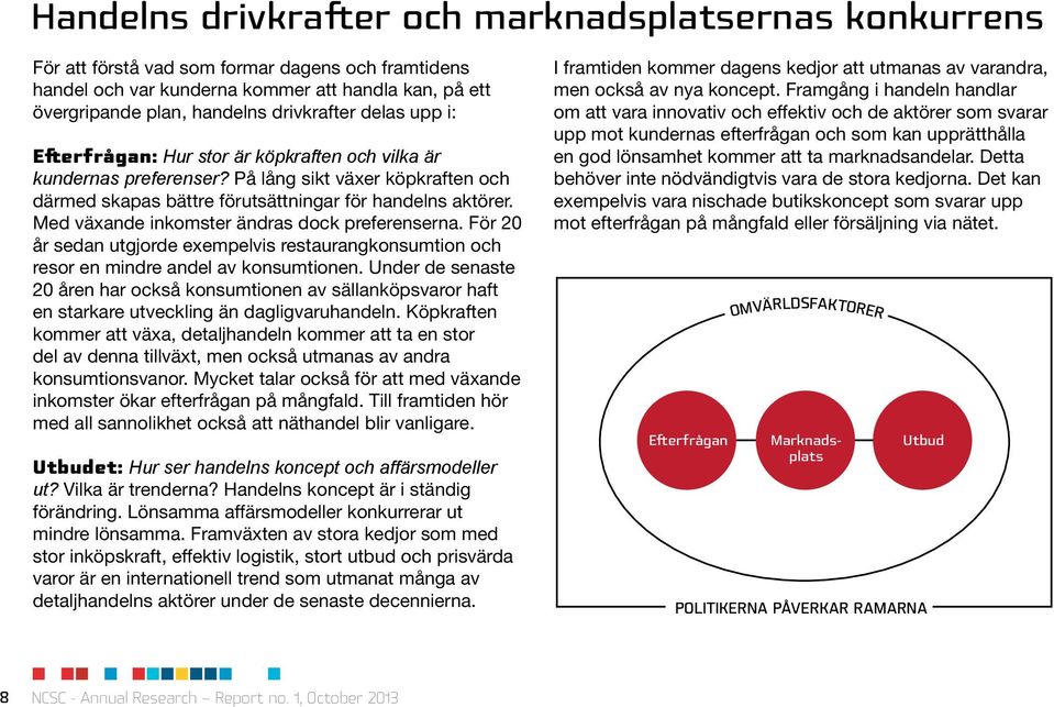 Med växande inkomster ändras dock preferenserna. För 20 år sedan utgjorde exempelvis restaurangkonsumtion och resor en mindre andel av konsumtionen.