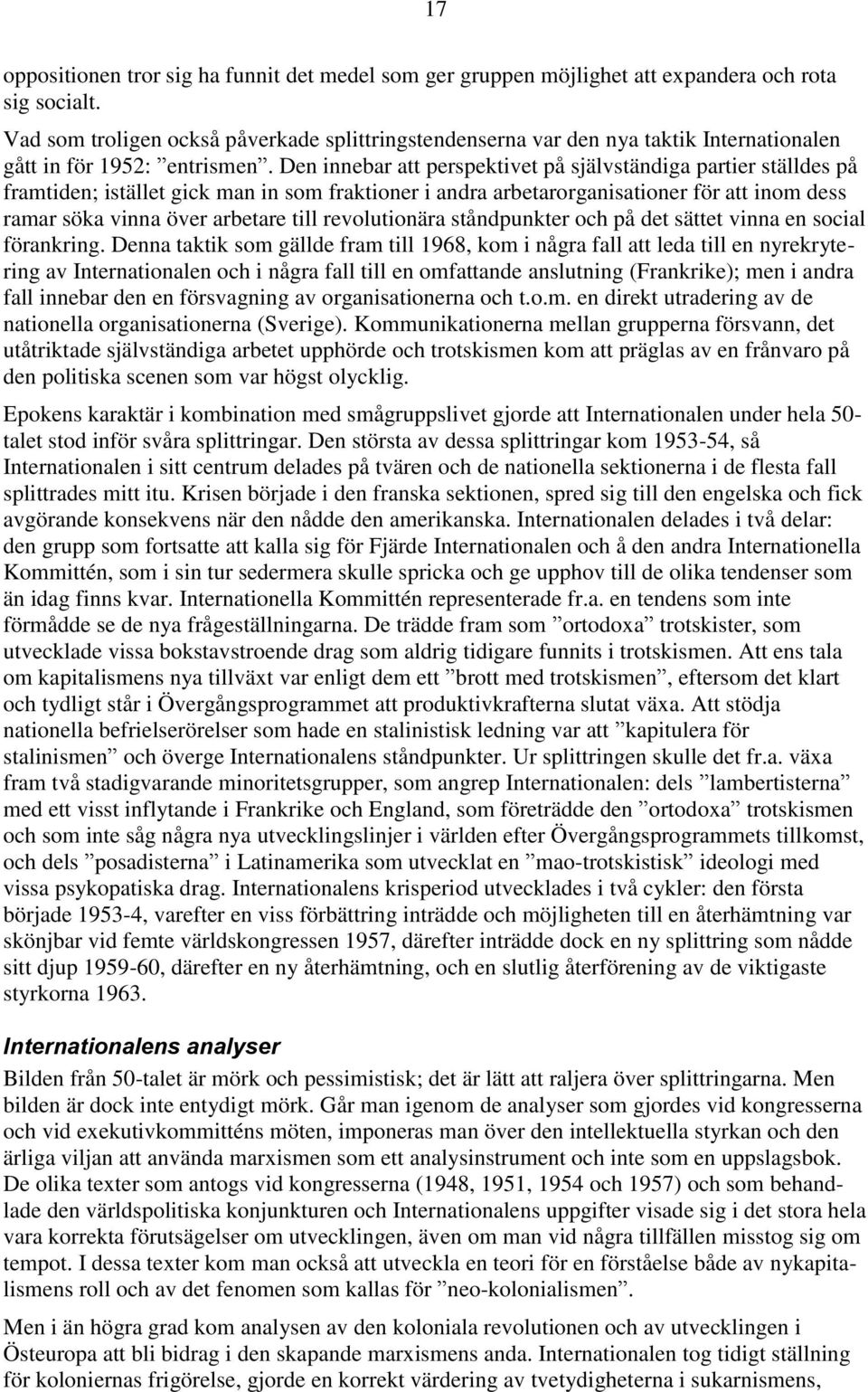 Den innebar att perspektivet på självständiga partier ställdes på framtiden; istället gick man in som fraktioner i andra arbetarorganisationer för att inom dess ramar söka vinna över arbetare till