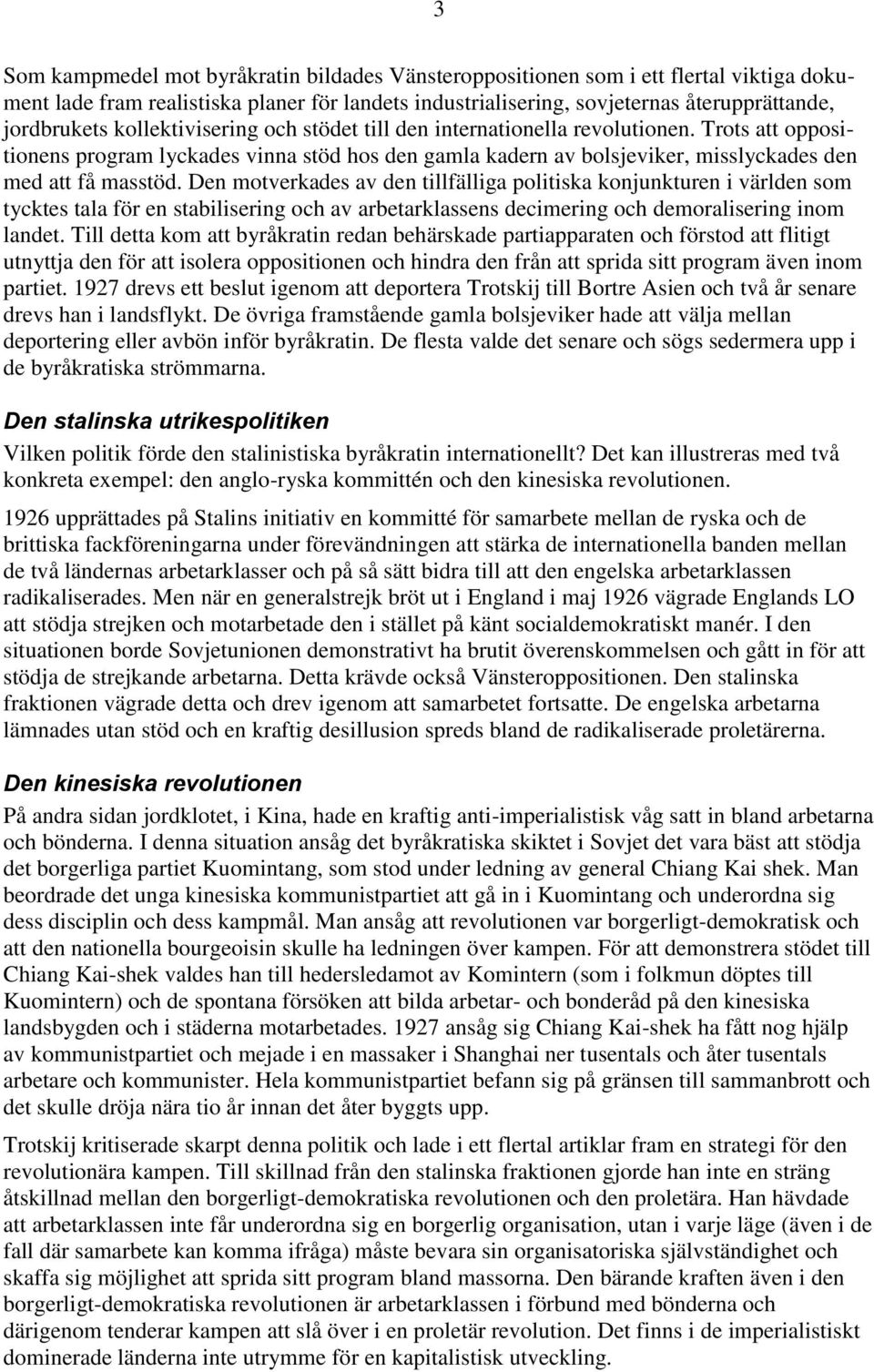 Den motverkades av den tillfälliga politiska konjunkturen i världen som tycktes tala för en stabilisering och av arbetarklassens decimering och demoralisering inom landet.