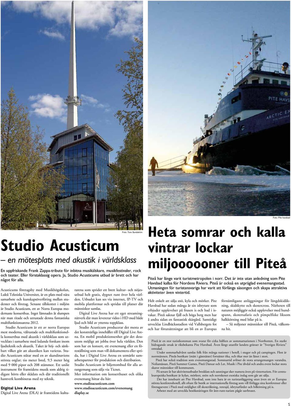 Acusticums företagsby med Musikhögskolan, Luleå Tekniska Universitet, är en plats med nära samarbete och kunskapsöverföring mellan studenter och företag.