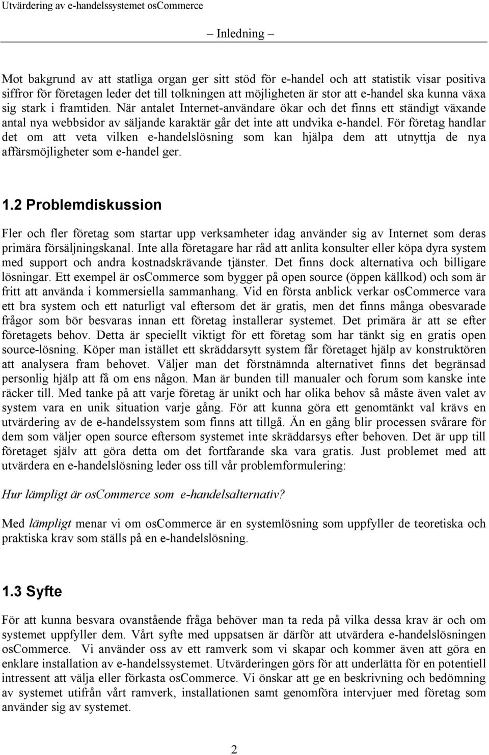 För företag handlar det om att veta vilken e-handelslösning som kan hjälpa dem att utnyttja de nya affärsmöjligheter som e-handel ger. 1.