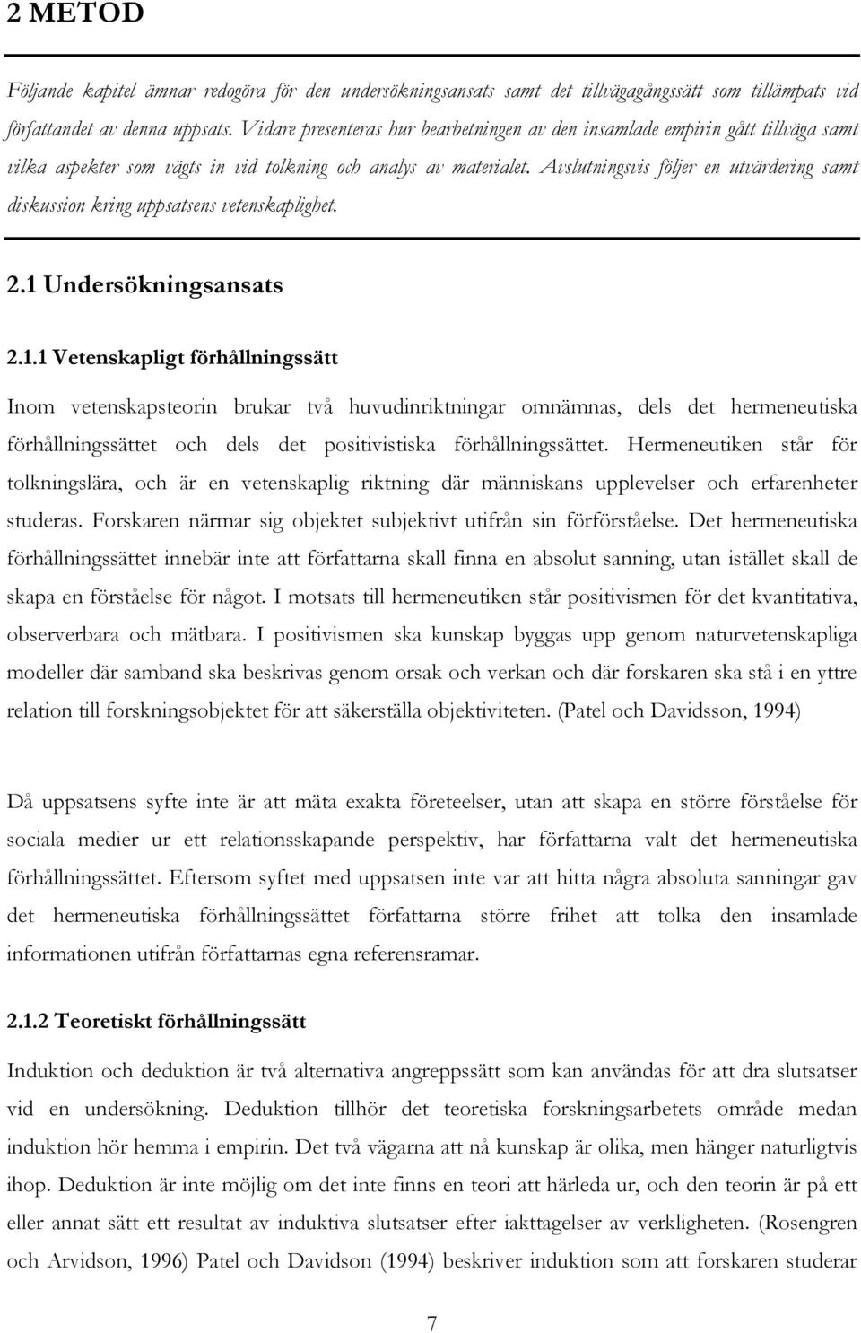 Avslutningsvis följer en utvärdering samt diskussion kring uppsatsens vetenskaplighet. 2.1 