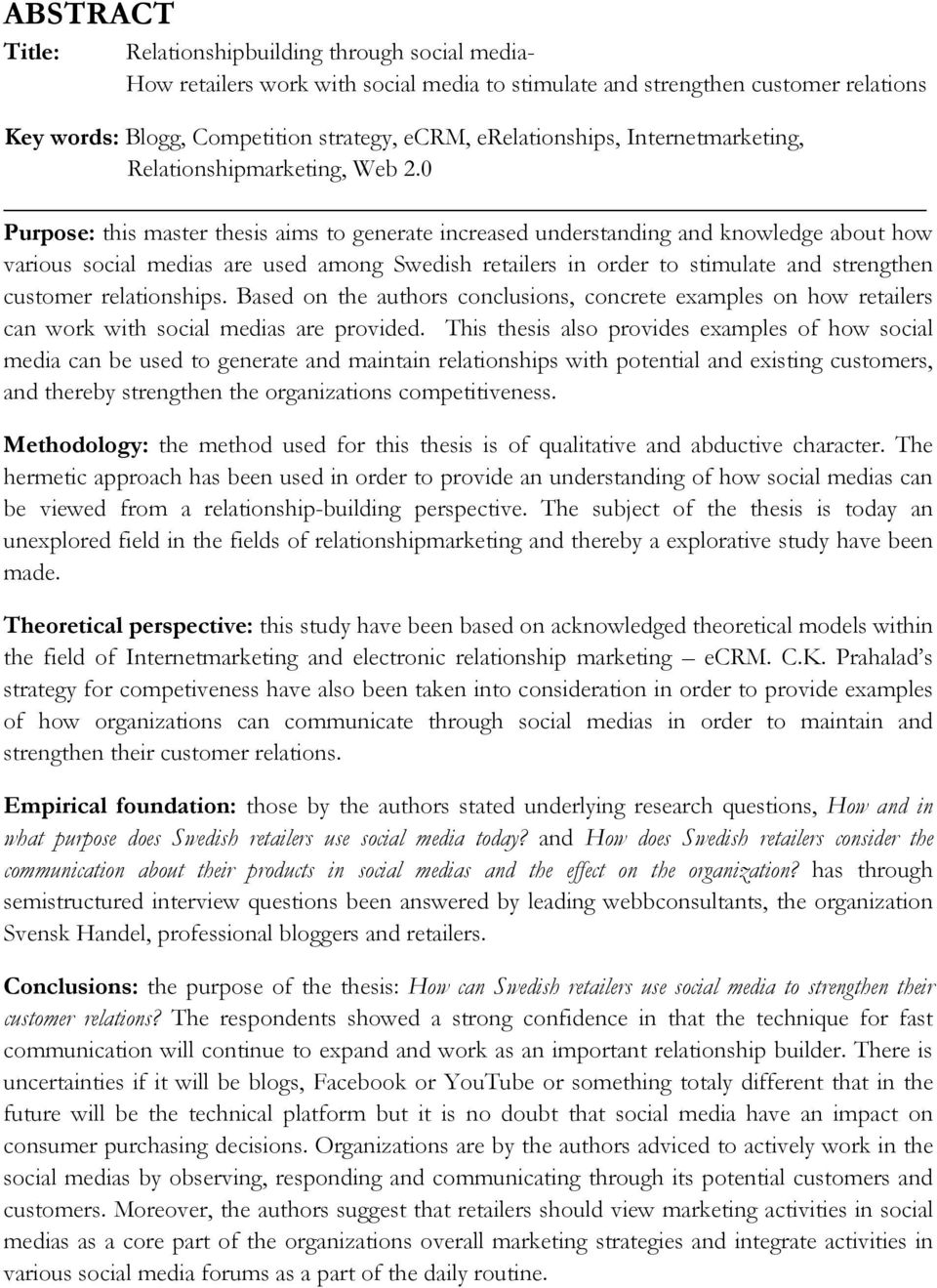 0 Purpose: this master thesis aims to generate increased understanding and knowledge about how various social medias are used among Swedish retailers in order to stimulate and strengthen customer