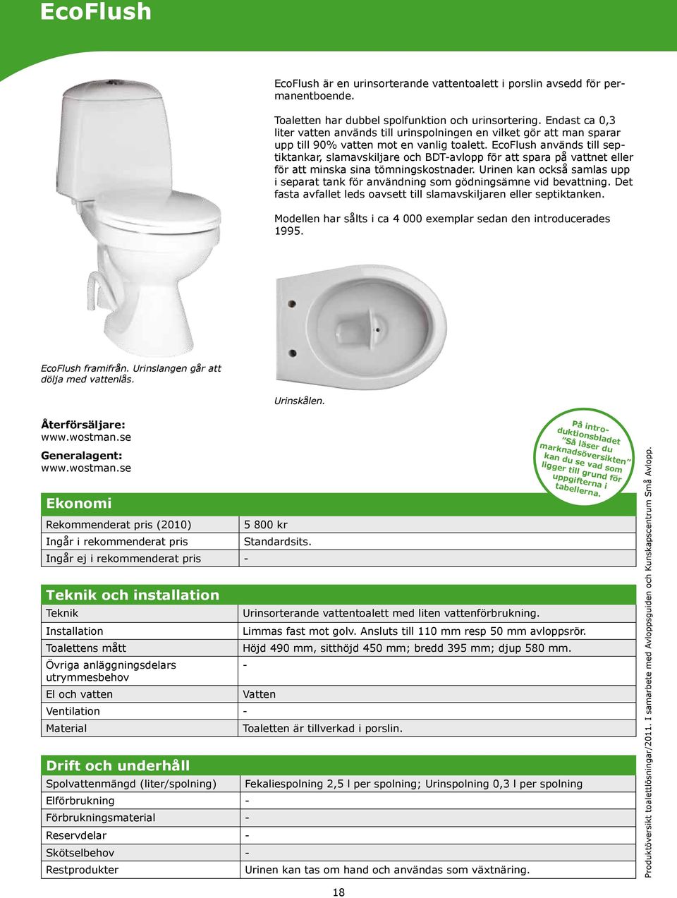 EcoFlush används till septiktankar, slamavskiljare och BDT-avlopp för att spara på vattnet eller för att minska sina tömningskostnader.