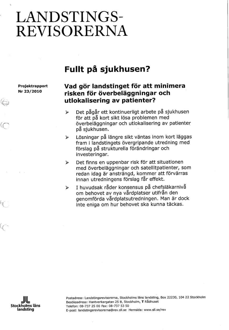 > Lösningar på längre sikt väntas inom kort läggas fram i ets övergripande utredning med förslag på strukturella förändringar och investeringar.