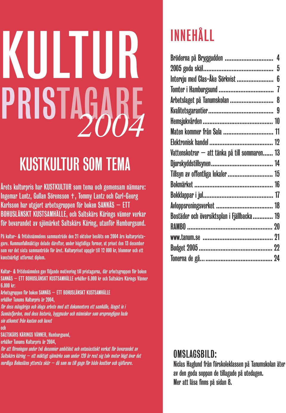 På kultur- & fritidsnämndens sammanträde den 21 oktober beslöts om 2004 års kulturpristagare.