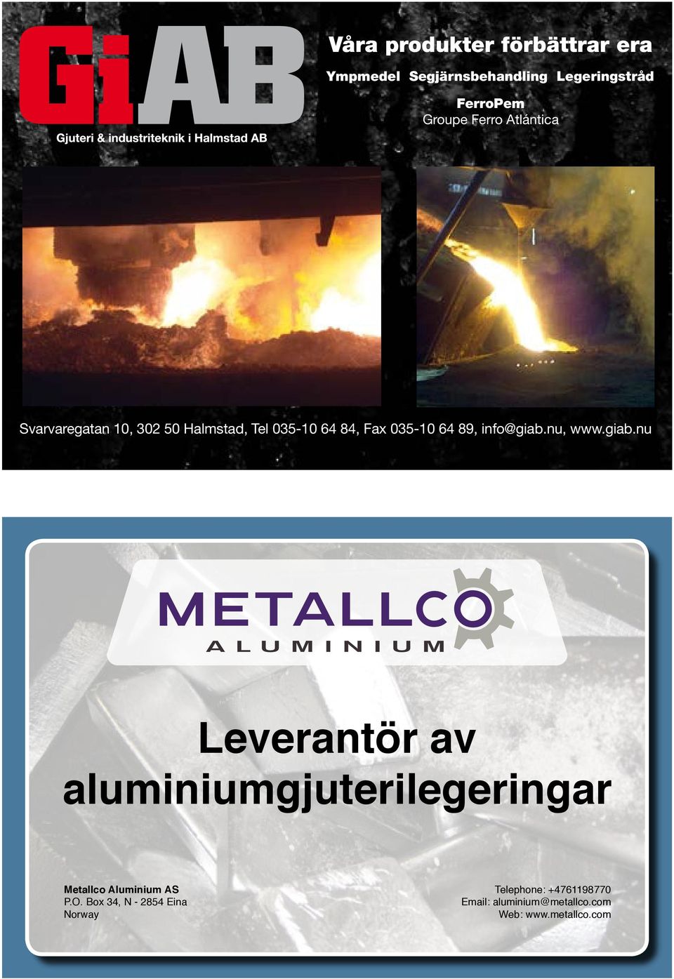 info@giab.nu, www.giab.nu Leverantör av aluminiumgjuterilegeringar Metallco Aluminium AS P.O.