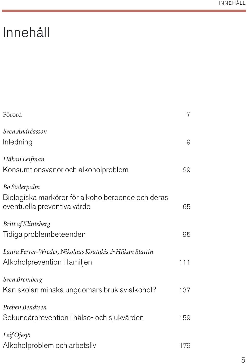 Laura Ferrer-Wreder, Nikolaus Koutakis & Håkan Stattin Alkoholprevention i familjen 111 Sven Bremberg Kan skolan minska