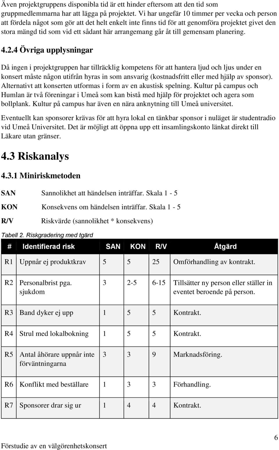 åt till gemensam planering. 4.2.