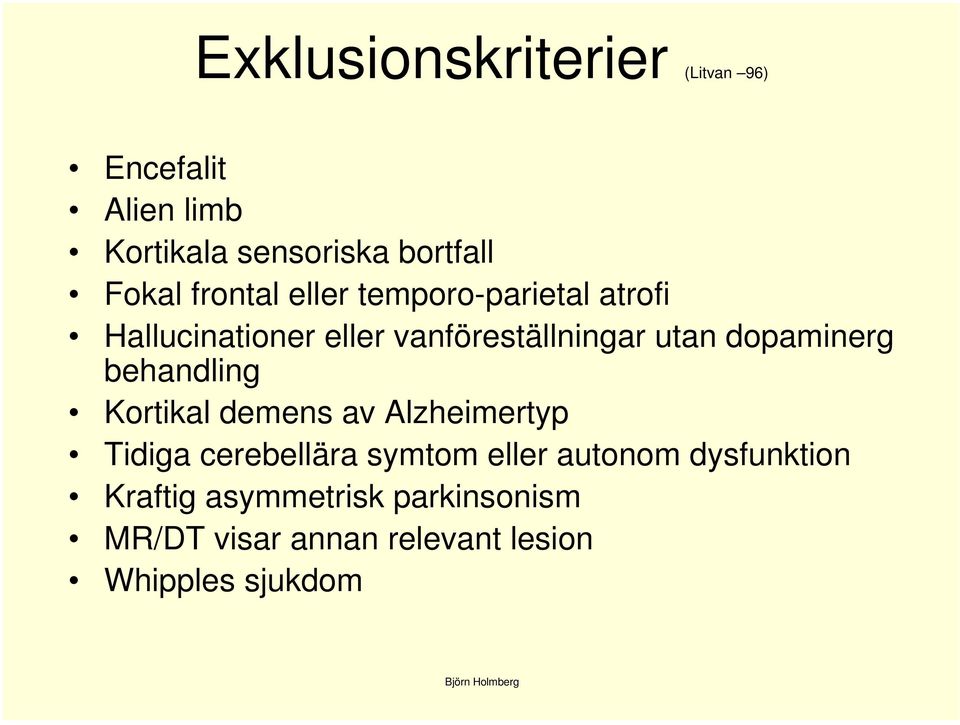 dopaminerg behandling Kortikal demens av Alzheimertyp Tidiga cerebellära symtom eller