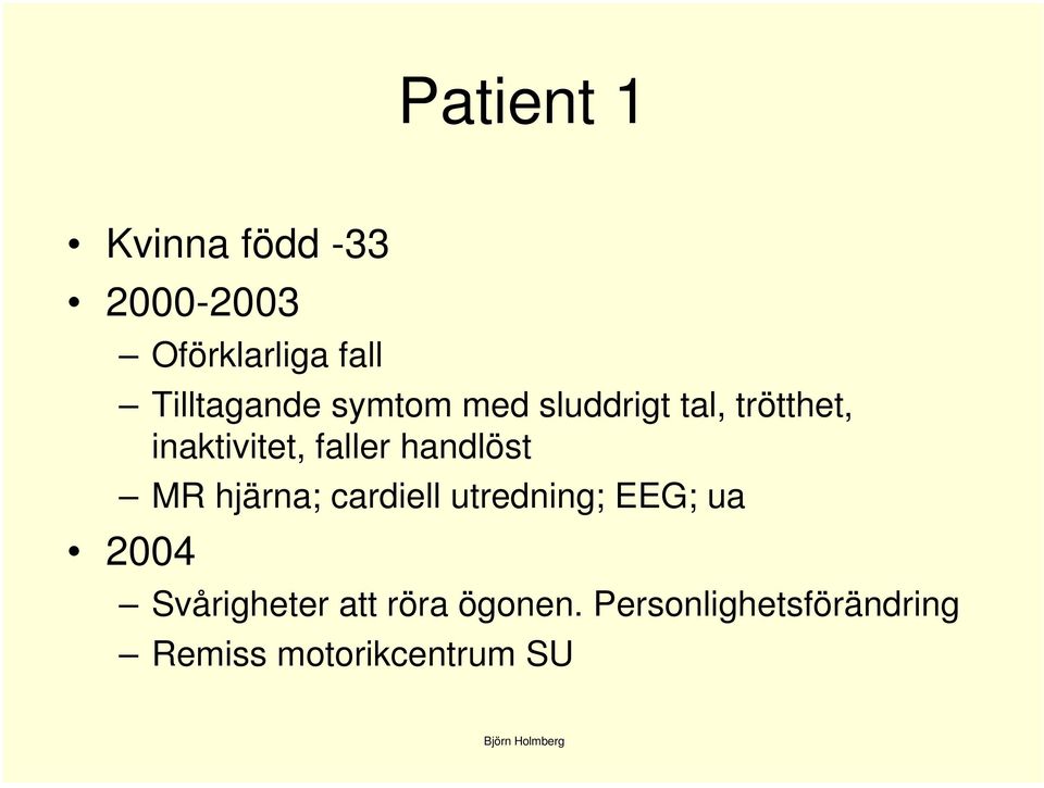 faller handlöst MR hjärna; cardiell utredning; EEG; ua 2004