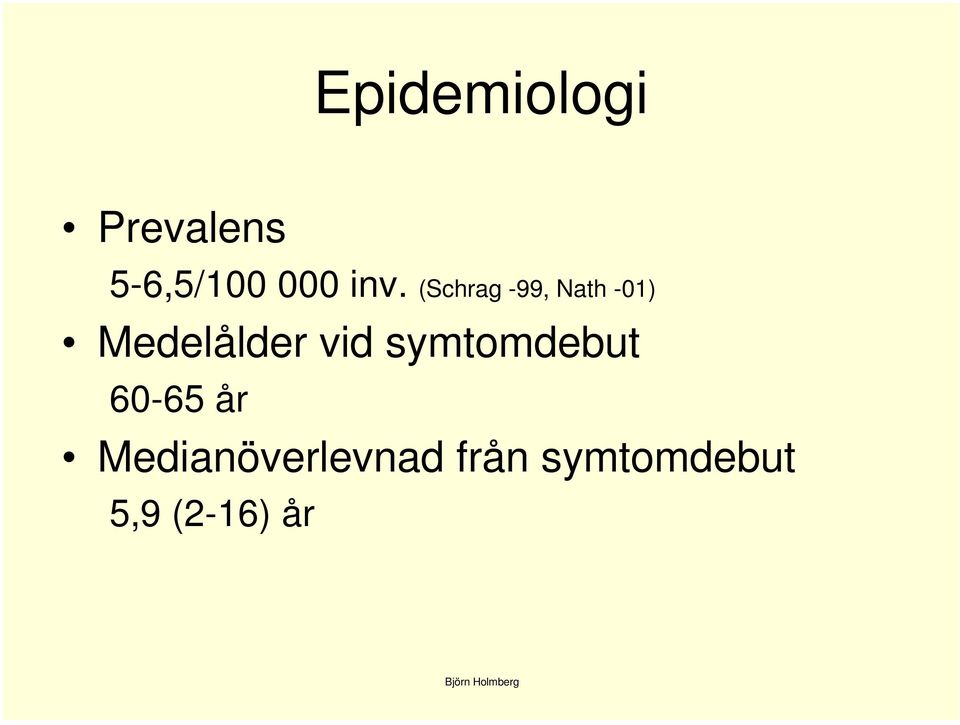 Medelålder vid symtomdebut 60-65 år