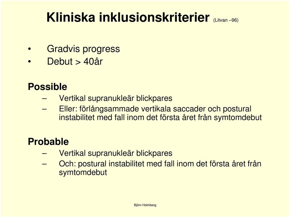 postural instabilitet med fall inom det första året från symtomdebut Probable