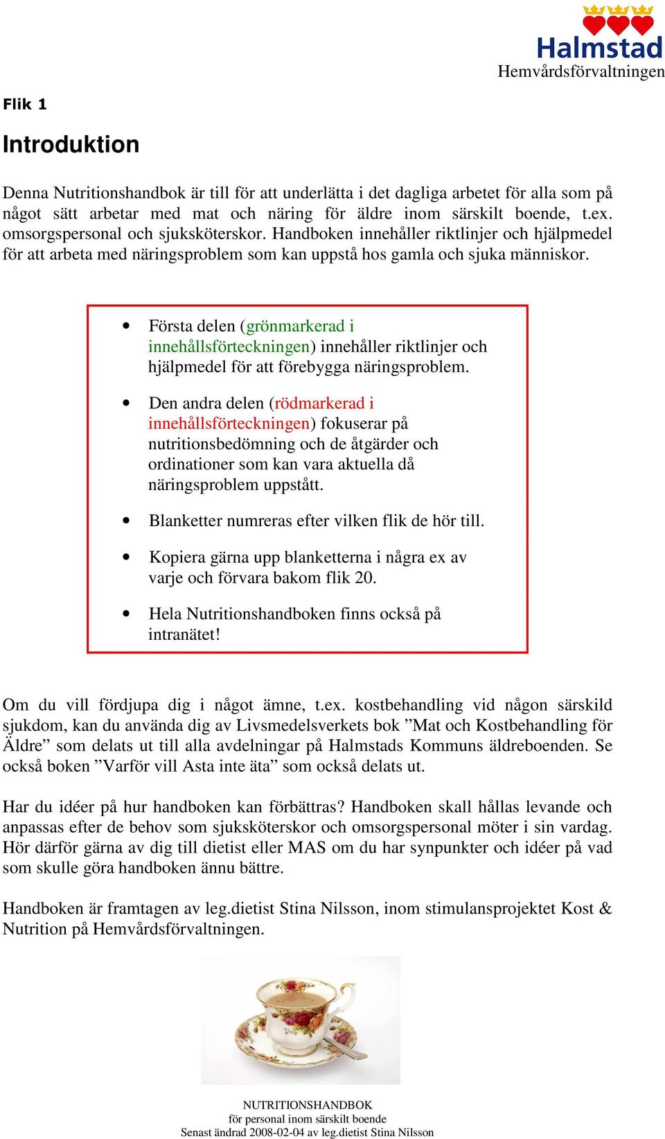 Första delen (grönmarkerad i innehållsförteckningen) innehåller riktlinjer och hjälpmedel för att förebygga näringsproblem.