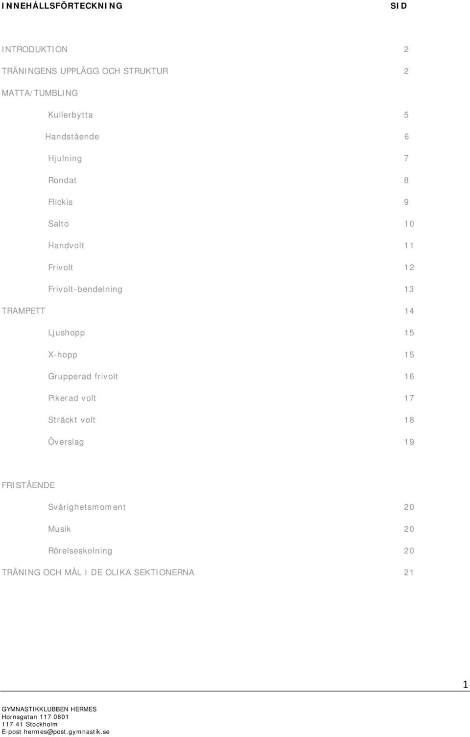 TRAMPETT 14 Ljushopp 15 X-hopp 15 Grupperad frivolt 16 Pikerad volt 17 Sträckt volt 18 Överslag 19