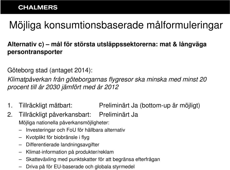 Tillräckligt mätbart: Preliminärt Ja (bottom-up är möjligt) 2.