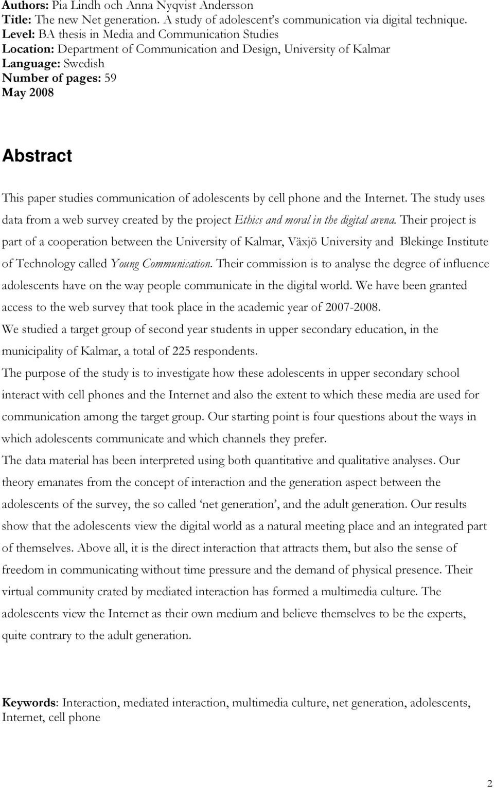 communication of adolescents by cell phone and the Internet. The study uses data from a web survey created by the project Ethics and moral in the digital arena.