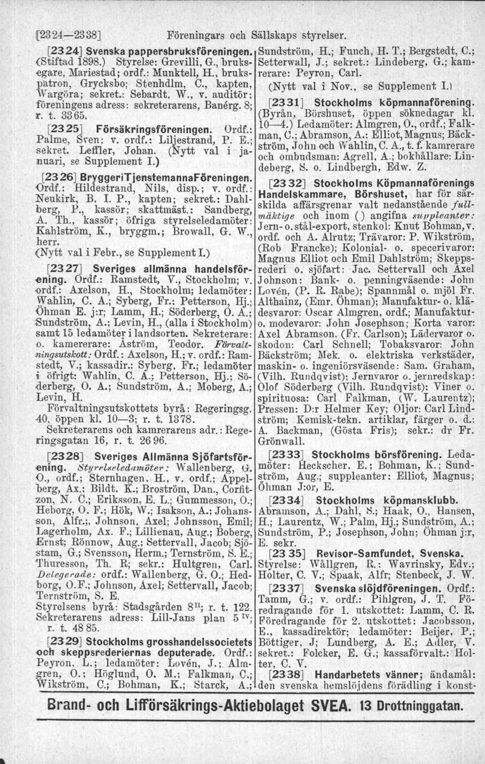 , v. auditör :.... föreningens adress: sekreterarens Banörg.B, [2331J Stockholms kopmannaforenmg. r. t. 3365. " (Byrån, Börshuset, öppen söknedagar kl. [2325J F.. '''k' f'" O df 10-4.