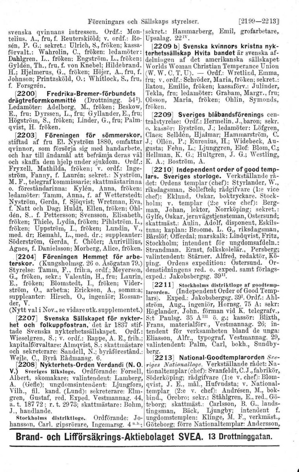 , fröken; dslniugen af det amerikanska sällskapet Gylde!1, Th., fru, f. VO? Knebe.~~HIlde brand, Worlds W oman Christian Temperance Union H.; HJelme~us, G:., froken; H~Jer, A.. fru, f. (W. W. C. T. U).