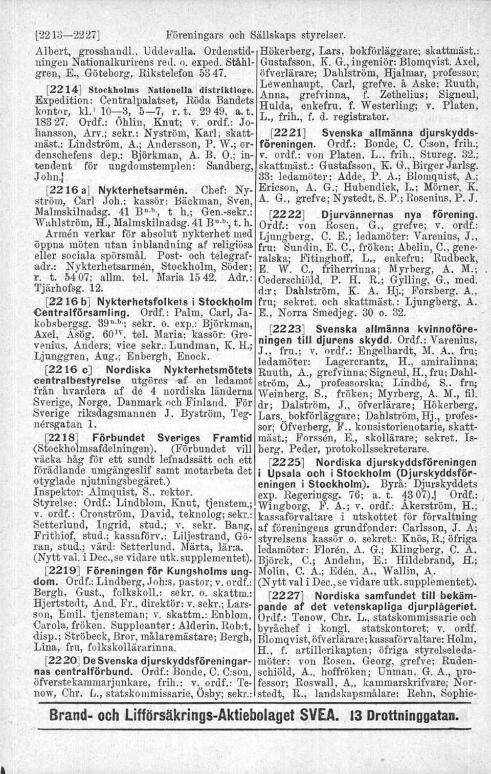 .dlstrfkttoge, Anna, grefvinna, f. Zethelius; Signeul,.ExpedItIOn: Centyalpalatset, Roda Bandets Hulda, enkefru, f. Westerling; v. Platen, kont nr, kl.' 10-;:-3,. 5-7, r. t. 2949, a. t. L., frih., f. d.