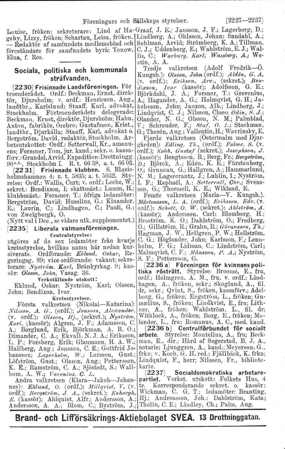 Ros. lis, C.; Wa"bur'g, Karl; Wassberg, A.; Westin, A. A. Sociala, politiska och kommunala Tredje valkretsen (Adolf Fredrik-s-Ö. sträfvanden. Kungsh.): Olsson, John (ordf.);.suu«, G. A. (v. ordf.