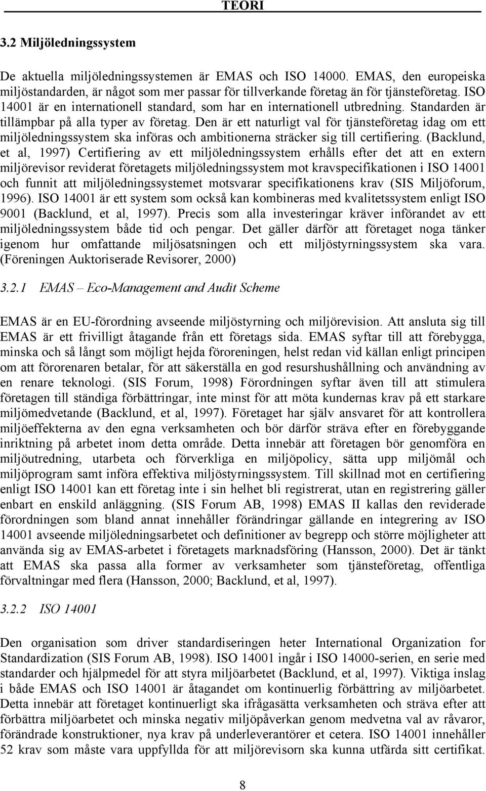 Den är ett naturligt val för tjänsteföretag idag om ett miljöledningssystem ska införas och ambitionerna sträcker sig till certifiering.