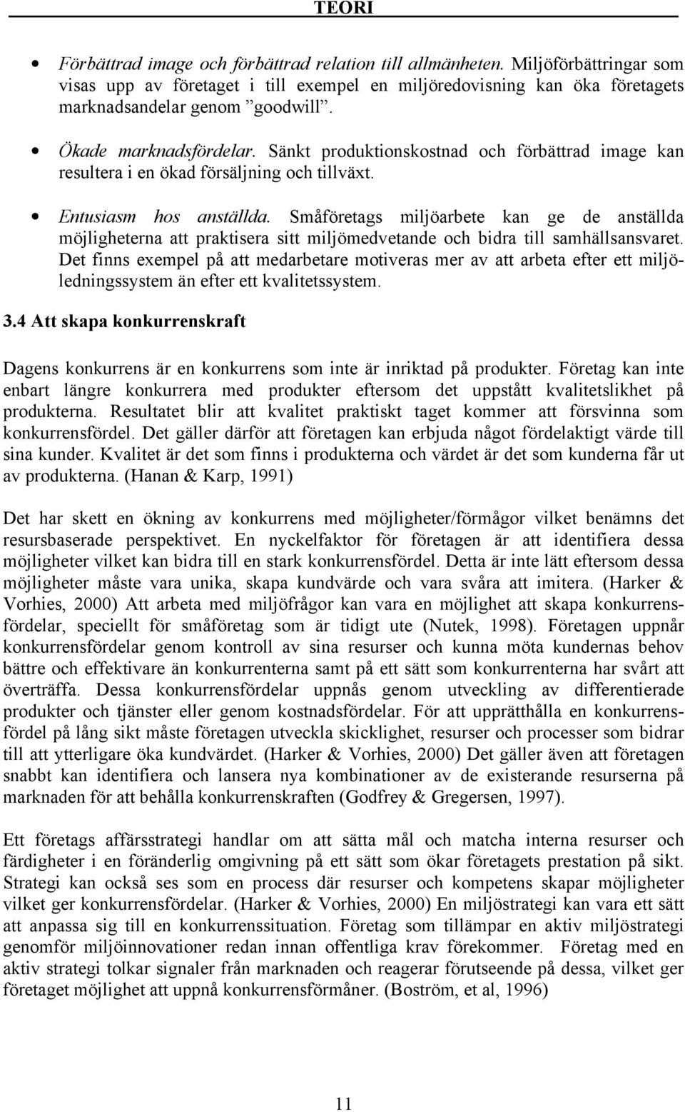 Småföretags miljöarbete kan ge de anställda möjligheterna att praktisera sitt miljömedvetande och bidra till samhällsansvaret.