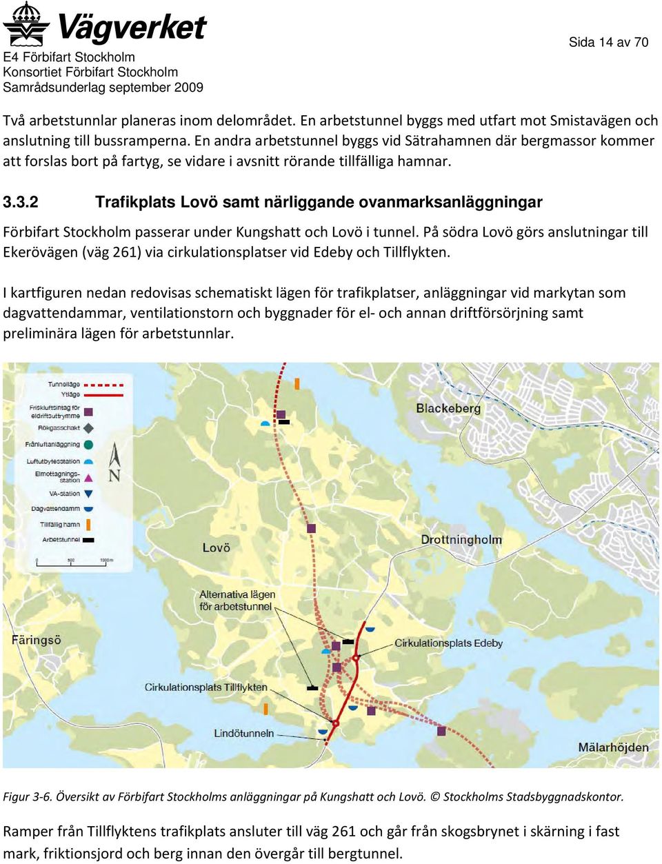 3.2 Trafikplats Lovö samt närliggande ovanmarksanläggningar Förbifart Stockholm passerar under Kungshatt och Lovö i tunnel.