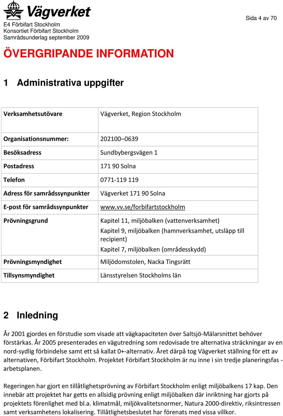 se/forbifartstockholm Kapitel 11, miljöbalken (vattenverksamhet) Kapitel 9, miljöbalken (hamnverksamhet, utsläpp till recipient) Kapitel 7, miljöbalken (områdesskydd) Miljödomstolen, Nacka Tingsrätt