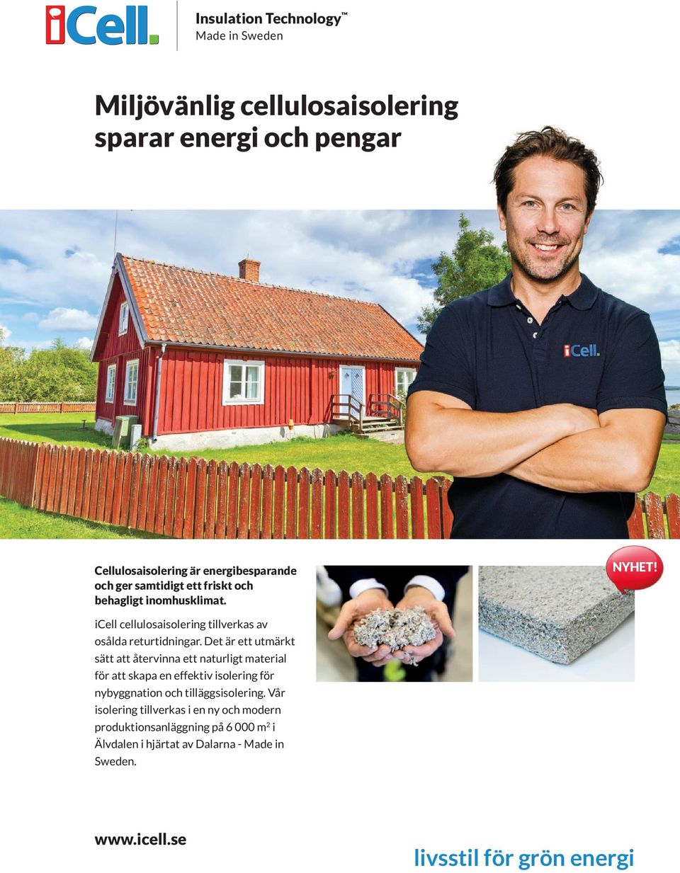 Det är ett utmärkt sätt att återvinna ett naturligt material för att skapa en effektiv isolering för nybyggnation och tilläggsisolering.