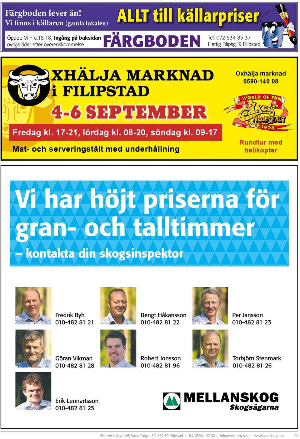 072-534 85 37 Hertig Filipsg. 9 Filipstad. Oxhälja marknad 0590-140 08 4-6 SEPTEMBER Fredag kl. 17-21, lördag kl.