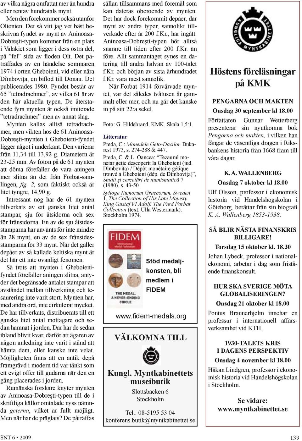 Det påträffades av en händelse sommaren 1974 i orten Gheboieni, vid eller nära Dîmboviţa, en biflod till Donau. Det publicerades 1980.