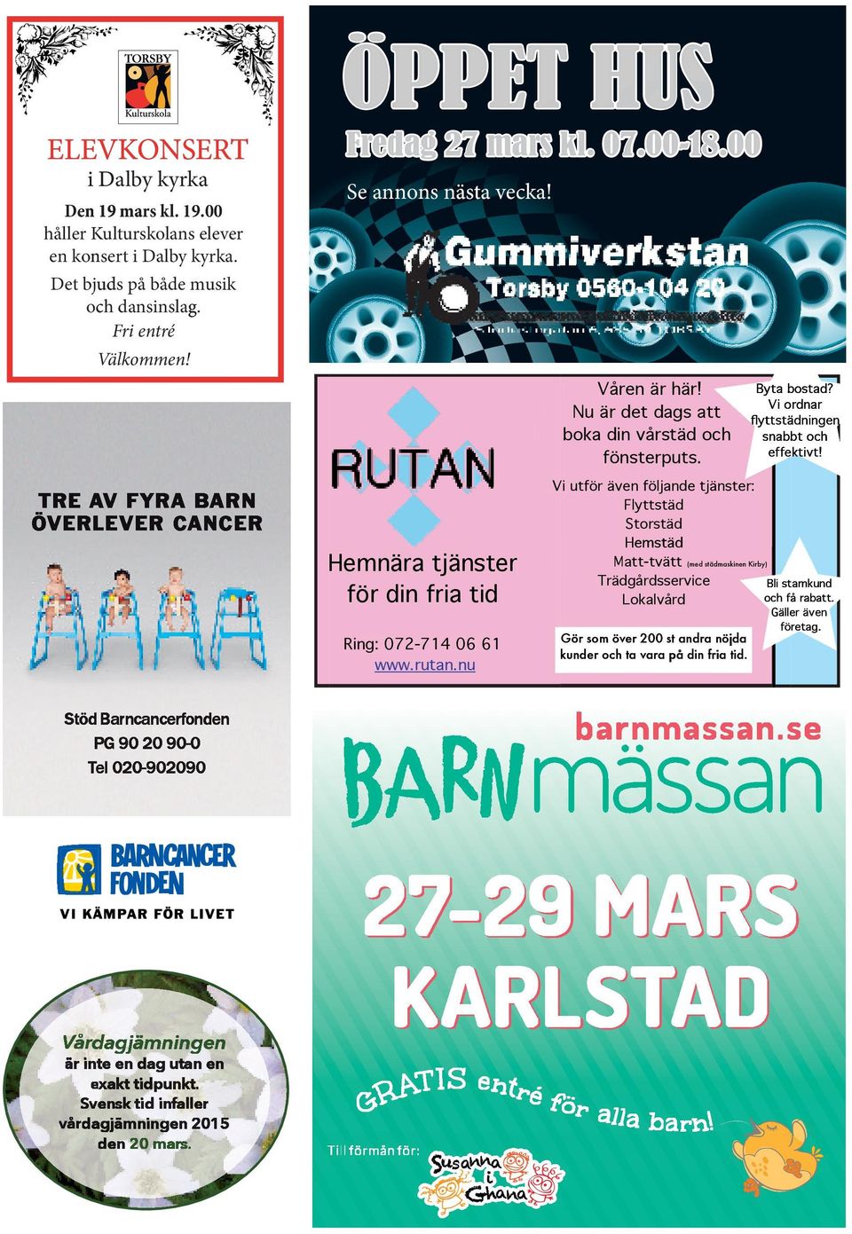 här! Nu är de dett dag dags s att boka din vårstäd och fönsterputs. Hemnära tjänster för din fria tid Ring: 0 072-714 72-714 06 06 61 61 www.rutan.nu Byta bostad? Vi ordnar 3.**)*/ % 3.