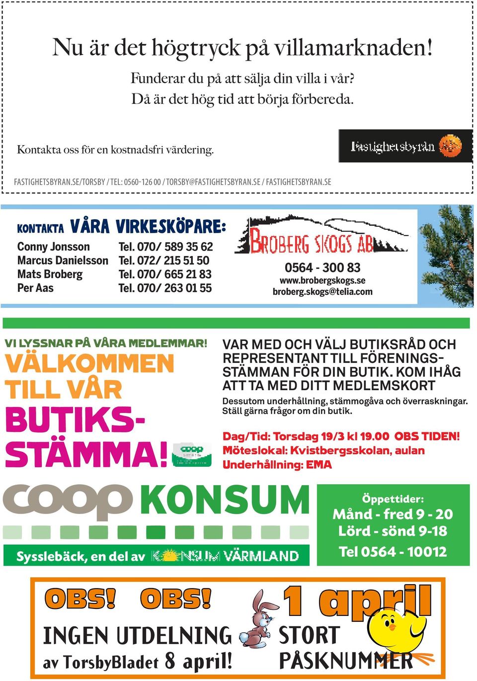 SE / FASTIGHETSBYRAN.SE kontakta Våra Virkesköpare: Conny Jonsson Tel. 070/ 589 35 62 Marcus Danielsson Tel. 072/ 215 51 50 Mats Broberg Tel. 070/ 665 21 83 Per Aas Tel.