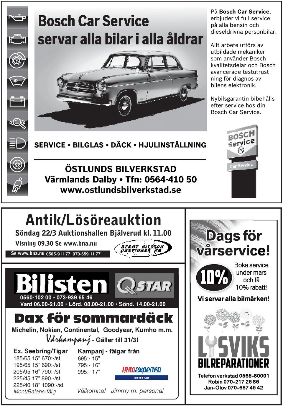 Nybilsgarantin bibehålls efter er service hos din Bosch Car Service. SERVICE BILGLAS DÄCK HJULINSTÄLLNING ÖSTLUNDS BILVERKSTAD Värmlands Dalby Tfn: 0564-410 50 www.