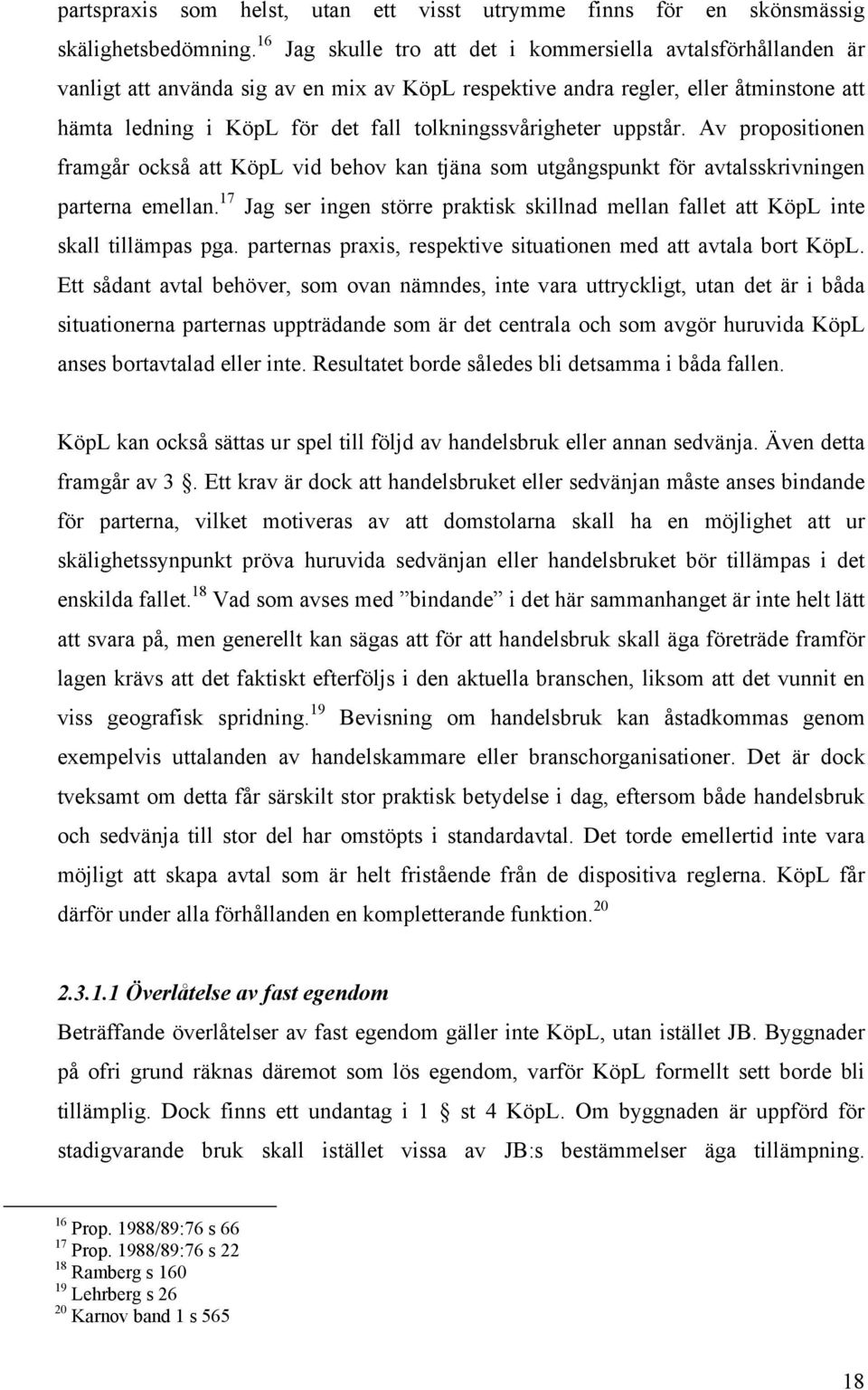 tolkningssvårigheter uppstår. Av propositionen framgår också att KöpL vid behov kan tjäna som utgångspunkt för avtalsskrivningen parterna emellan.