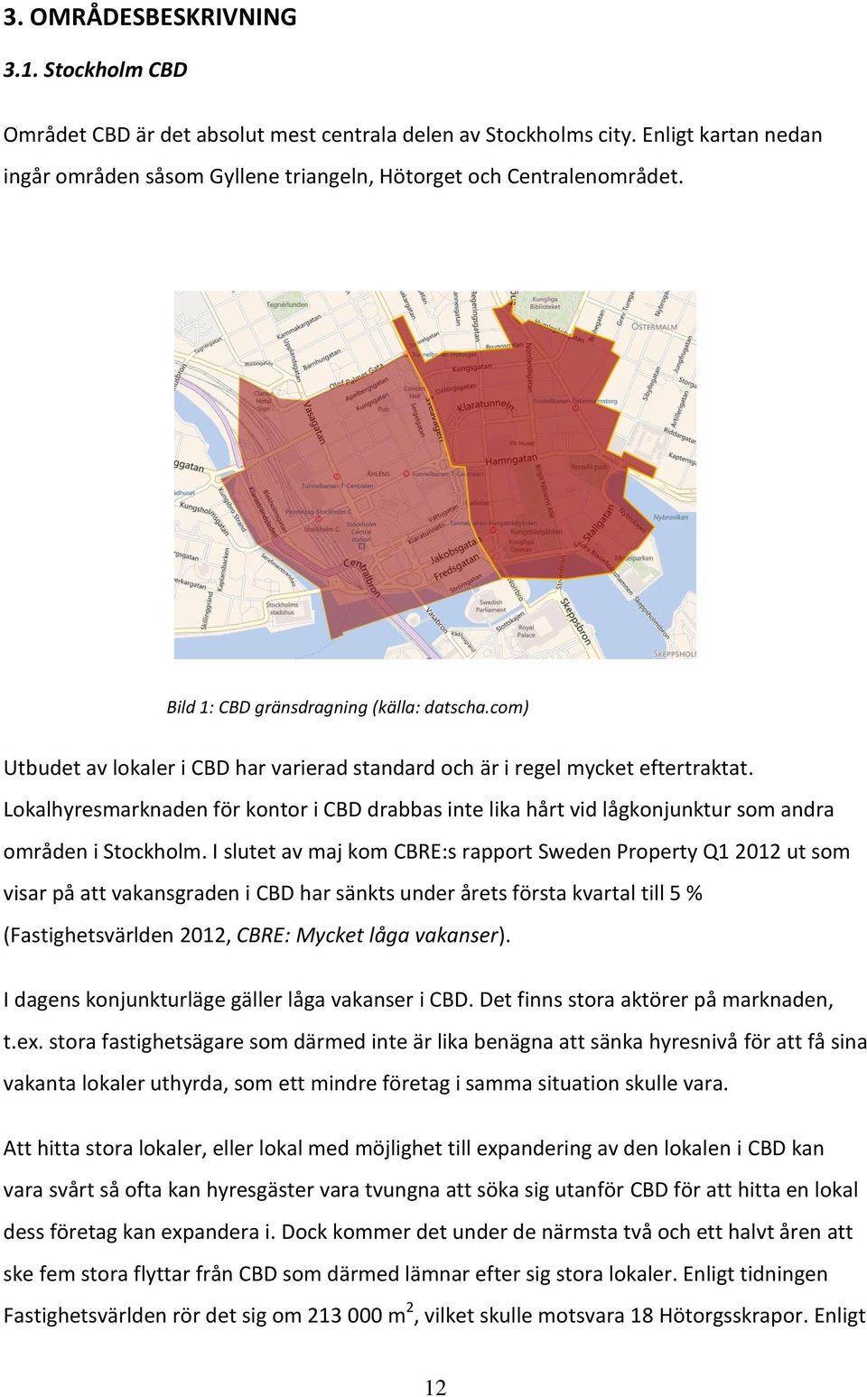 Lokalhyresmarknaden för kontor i CBD drabbas inte lika hårt vid lågkonjunktur som andra områden i Stockholm.