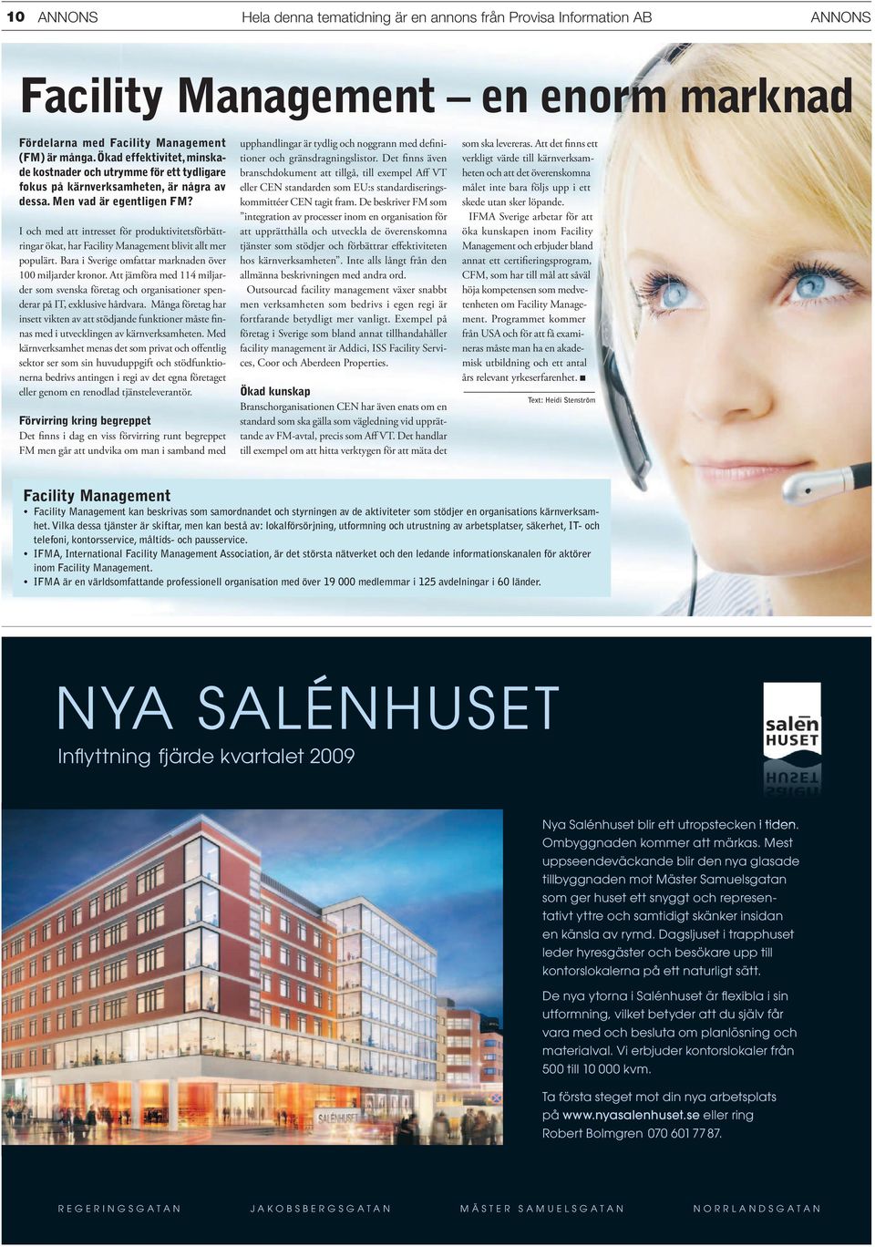 I och med att intresset för produktivitetsförbättringar ökat, har Facility Management blivit allt mer populärt. Bara i Sverige omfattar marknaden över 100 miljarder kronor.
