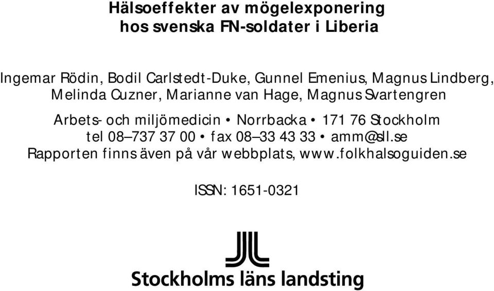 Svartengren Arbets- och miljömedicin Norrbacka 171 76 Stockholm tel 08 737 37 00 fax 08 33