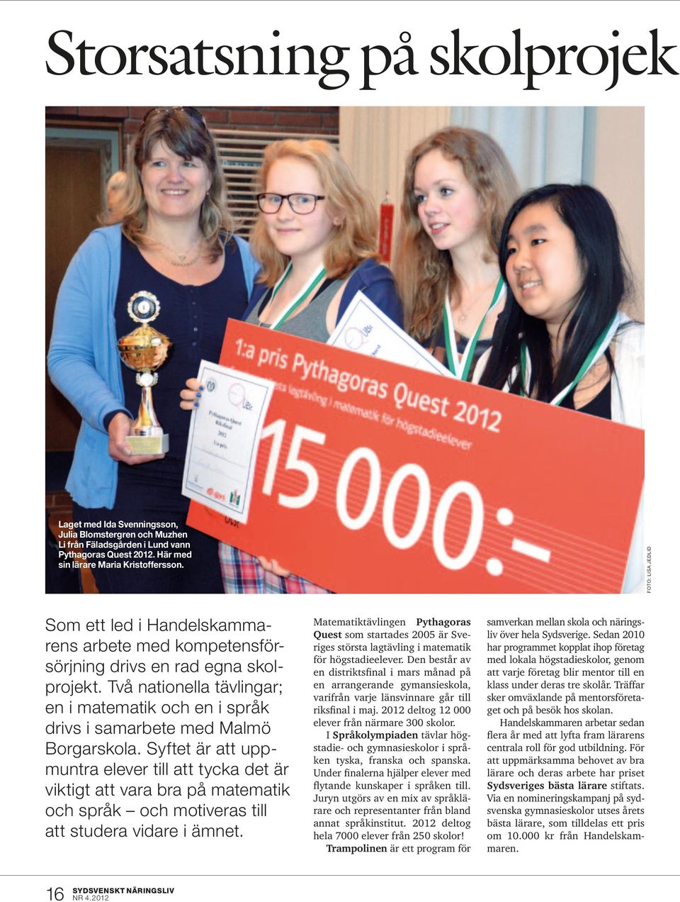 Två nationella tävlingar; en i matematik och en i språk drivs i samarbete med Malmö Borgarskola.