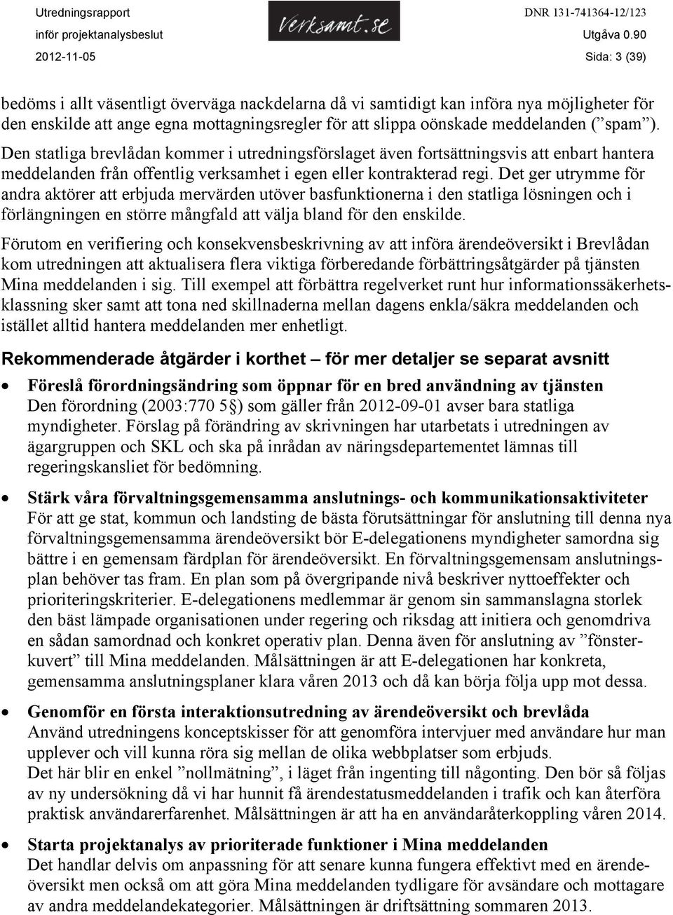 Det ger utrymme för andra aktörer att erbjuda mervärden utöver basfunktionerna i den statliga lösningen och i förlängningen en större mångfald att välja bland för den enskilde.